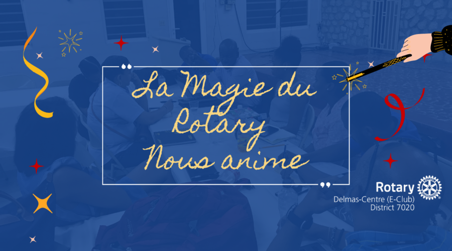 LA MAGIE DU ROTARY NOUS ANIME